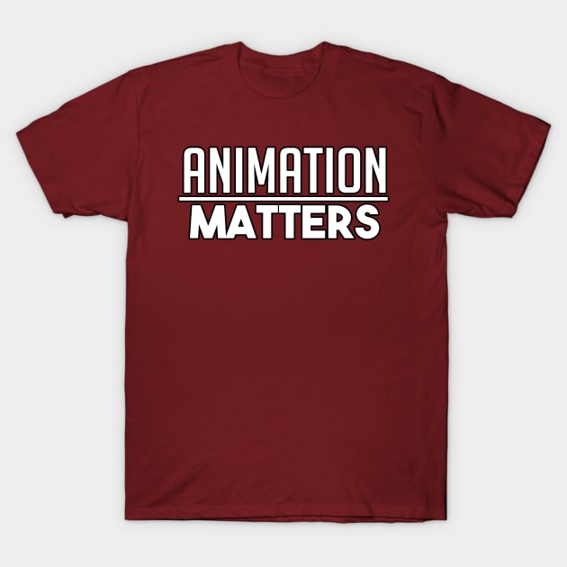 ANIMATION MATTERS. T-Shirt by HoustonProductions1